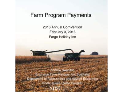 Farm Program Payments 2016 Annual CornVention February 3, 2016 Fargo Holiday Inn  Andrew Swenson