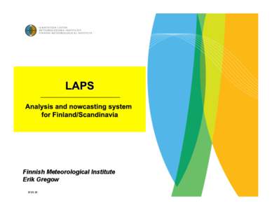 Finnish Meteorological Institute Erik Gregow[removed] The Local Analysis and Prediction System (LAPS) at FMI: LAPS (ver[removed]is running operationally at CRAY computer