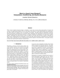 What is a Good Linear Element? Interpolation, Conditioning, and Quality Measures Jonathan Richard Shewchuk University of California at Berkeley, Berkeley, CA, U.S.A. [removed]  Abstract