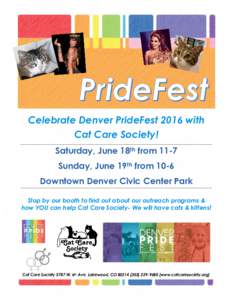 Celebrate Denver PrideFest 2016 with Cat Care Society! Saturday, June 18th from 11-7 Sunday, June 19th from 10-6 Downtown Denver Civic Center Park Stop by our booth to find out about our outreach programs &