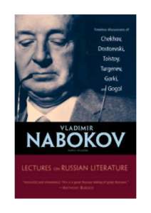 Vladimir Nabokov: Lectures on Russian literature Vladimir Nabokov LECTURES ON RUSSIAN LITERATURE EDITED, WITH AN INTRODUCTION, by Fredson Bowers  It is difficult to refrain from the relief of irony, from the luxury of c