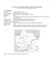 1 Case Study Transboundary Dispute Resolution: the La Plata basin Authors: Aaron T. Wolf and Joshua T. Newton 1. Case summary River basin: Dates of negotiation: