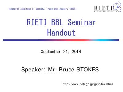 Research Institute of Economy, Trade and Industry (RIETI)  RIETI BBL Seminar Handout September 24, 2014