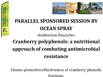 PARALLEL SPONSORED SESSION BY OCEAN SPRAY Auditorium Descartes Cranberry polyphenols: a nutritional approach of combating antimicrobial