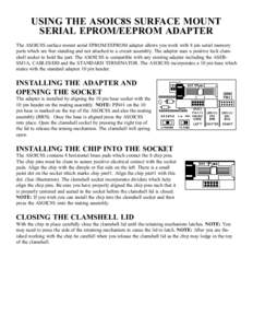 USING THE ASOIC8S SURFACE MOUNT SERIAL EPROM/EEPROM ADAPTER The ASOIC8S surface mount serial EPROM/EEPROM adapter allows you work with 8 pin serial memory parts which are free standing and not attached to a circuit assem