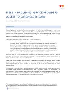 RISKS IN PROVIDING SERVICE PROVIDERS ACCESS TO CARDHOLDER DATA Joshua Knopp, CISSP MasterCard Worldwide BACKGROUND Outsourcing business functions has become commonplace in the business world and the payment industry is n