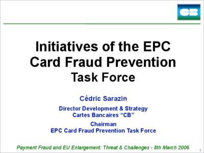 Initiatives of the EPC Card Fraud Prevention Task Force Cédric Sarazin -