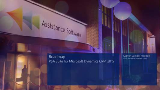 Roadmap  PSA Suite for Microsoft Dynamics CRM 2015 Martijn van der Hoeden CEO, Assistance Software Group