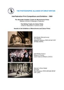 THE PHOTOGRAPHIC ALLIANCE OF GREAT BRITAIN InterFederation Print Competitions and Exhibition – 2009 The Alexander Keighley Trophy for Monochrome Prints Midland Counties Photographic Federation The Stirling Trophy for C