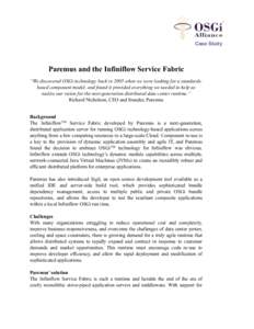 Case Study  Paremus and the Infiniflow Service Fabric “We discovered OSGi technology back in 2005 when we were looking for a standardsbased component model, and found it provided everything we needed to help us realize