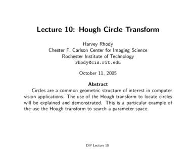 Lecture 10: Hough Circle Transform Harvey Rhody Chester F. Carlson Center for Imaging Science Rochester Institute of Technology  October 11, 2005