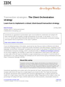 Transaction strategies: The Client Orchestration strategy Learn how to implement a robust client-based transaction strategy Mark Richards Director and Sr. Technical Architect Collaborative Consulting, LLC