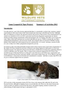 Amur Leopard & Tiger Project:  Summary of Activities 2012 Introduction Over the past few years it has become apparent that there is considerable overlap in the veterinary support