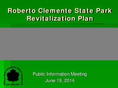 Roberto Clemente State Park Revitalization Plan Public Information Meeting June 19, 2014