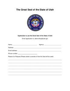 The Great Seal of the State of Utah  Application to use the Great Seal of the State of Utah Email application to: [removed]  Name: ________________________________
