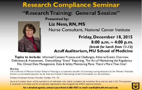 Research Compliance Seminar “Research Training: General Session” Presented by: Liz Ness, RN, MS Nurse Consultant, National Cancer Institute