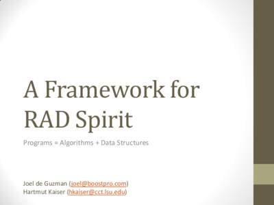 A Framework for RAD Spirit Programs = Algorithms + Data Structures Joel de Guzman () Hartmut Kaiser ()