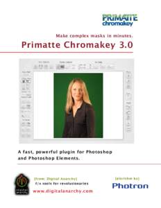 Make complex masks in minutes.  Primatte Chromakey 3.0 A fast, powerful plugin for Photoshop and Photoshop Elements.