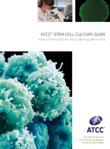 ATCC® Stem Cell Culture Guide tips and techniques for culturing stem cells The Essentials of Life Science Research Globally Delivered™