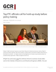 Top FTC officials call for hold-up study before policy making Wednesday, 15 Aprilover a year ago) Pallavi Guniganti  FTC special counsel Koren Wong-Ervin and commissioner Joshua Wright (Credit: Christopher Lazzaro