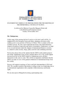 STATEMENT BY NORWAY ON PREPARATIONS FOR THE MEETING OF THE MINISTERIAL COUNCIL IN VILNIUS As delivered by Minister Counsellor Margaret Slettevold to the Reinforced Permanent Council, Vienna, 18 November 2011 Mr. Chairper