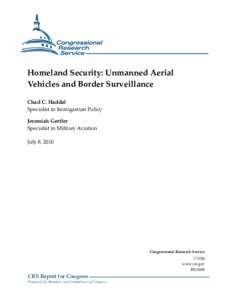 Homeland Security: Unmanned Aerial Vehicles and Border Surveillance Chad C. Haddal Specialist in Immigration Policy Jeremiah Gertler Specialist in Military Aviation