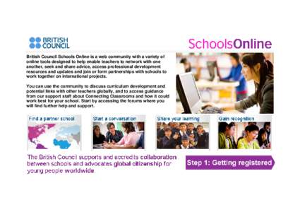 British Council Schools Online is a web community with a variety of online tools designed to help enable teachers to network with one another, seek and share advice, access professional development resources and updates 