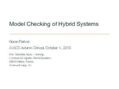 Model Checking of Hybrid Systems Goran Frehse AVACS Autumn School, October 1, 2015 Univ. Grenoble Alpes – Verimag, 2 avenue de Vignate, Centre Equation, 38610 Gières, France,
