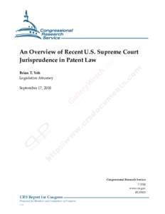 .  An Overview of Recent U.S. Supreme Court Jurisprudence in Patent Law Brian T. Yeh Legislative Attorney