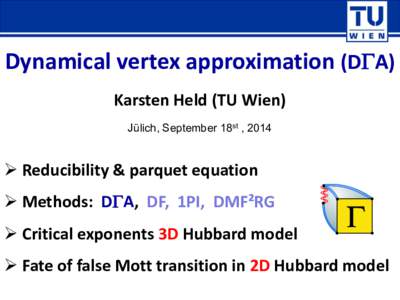 Dynamical vertex approximation (DGA) Karsten Held (TU Wien) Jülich, September 18st , 2014  Reducibility & parquet equation  Methods: DGA, DF, 1PI, DMF²RG