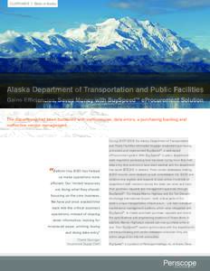 CUSTOMER | State of Alaska  Alaska Department of Transportation and Public Facilities Gains Efficiencies, Saves Money with BuySpeed™ eProcurement Solution The department had been burdened with inefficiencies, data erro