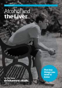The facts about...  Alcohol and the Liver  Five key