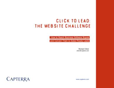 Click to Lead:: The Website Challenge How to Reach Business Software Buyers and Convert Them to Sales-Ready Leads Michael Ortner