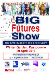 The Employability and Skills Show  Winter Garden, Eastbourne 20 April 2016 www.bigfuturesshow.org.uk BigFuturesShow