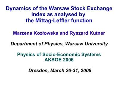 Dynamics of the Warsaw Stock Exchange index as analysed by the Mittag-Leffler function Marzena Kozłowska and Ryszard Kutner Department of Physics, Warsaw University Physics of Socio-Economic Systems