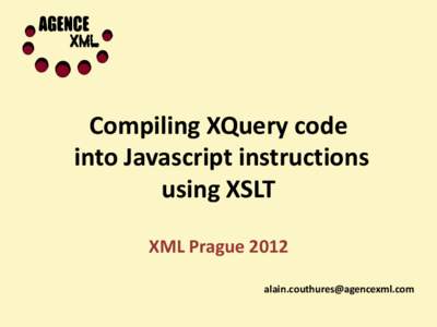 Compiling XQuery code into Javascript instructions using XSLT XML Prague 2012 