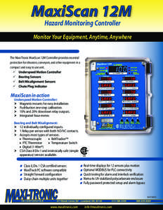 MaxiScan 12M Hazard Monitoring Controller Monitor Your Equipment, Anytime, Anywhere The Maxi-Tronic MaxiScan 12M Controller provides essential protection for elevators, conveyors, and other equipment in a