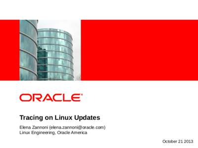 <Insert Picture Here>  Tracing on Linux Updates Elena Zannoni ([removed]) Linux Engineering, Oracle America October[removed]