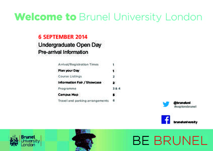Welcome to Brunel University London 6 SEPTEMBER 2014 Undergraduate Open Day Pre-arrival Information Arrival/Registration Times