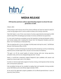 MEDIA RELEASE HTN launches premium culinary apprenticeship program to attract the next generation of chefs 3 March, 2015 Those aiming to reach the top ranks of the culinary profession will have the chance to apply for a 