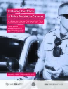 Evaluating the Effects of Police Body-Worn Cameras: A Randomized Controlled Trial David Yokum Anita Ravishankar Alexander Coppock