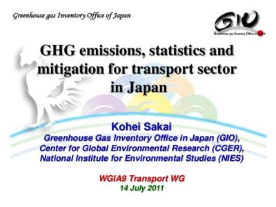 GHG emissions, statistics and mitigation for transport sector in Japan Kohei Sakai Greenhouse Gas Inventory Office in Japan (GIO), Center for Global Environmental Research (CGER),