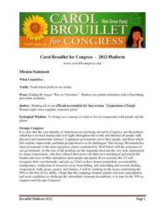 Carol Brouillet for Congress[removed]Platform - www.carol4congress.org Mission Statement What I stand for: Truth: Truth before profit in our media. Peace: Ending the bogus “War on Terrorism.” Replace our global milita