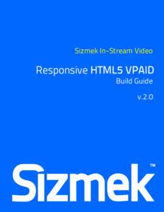 Sizmek In-Stream Video  Responsive HTML5 VPAID Build Guide v.2.0