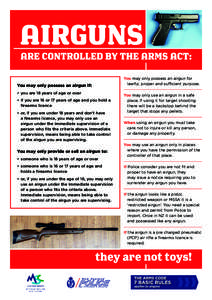 You may only possess an airgun if: •	 you are 18 years of age or over •	 if you are 16 or 17 years of age and you hold a firearms licence •	 or, if you are under 18 years and don’t have a firearms licence, you ma