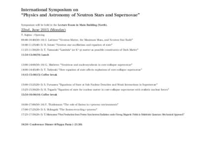 International Symposium on Physics and Astronomy of Neutron Stars and Supernovae Symposium will be held in the Lecture Room in Main Building (North). 22nd, JuneMonday) T. Kajino : Opening
