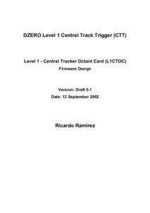 DZERO Level 1 Central Track Trigger (CTT)  Level 1 - Central Tracker Octant Card (L1CTOC) Firmware Design  Version: Draft 0.1