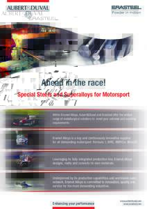 Powder in motion  Ahead in the race! Special Steels and Superalloys for Motorsport Within Eramet Alloys, Aubert&Duval and Erasteel offer the widest range of metallurgical solutions to meet your extreme and exacting