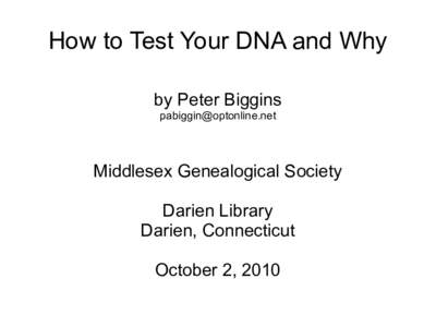 How to Test Your DNA and Why by Peter Biggins  Middlesex Genealogical Society Darien Library