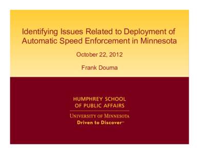 Identifying Issues Related to Deployment of Automatic Speed Enforcement in Minnesota October 22, 2012 Frank Douma  Background and Context